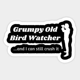 Grumpy Old Bird Watcher...can still crush it Sticker